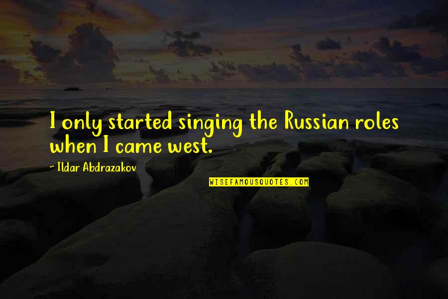 Tetapi In English Quotes By Ildar Abdrazakov: I only started singing the Russian roles when Tetapi In English Quotes By Ildar Abdrazakov: I only started singing the Russian roles when