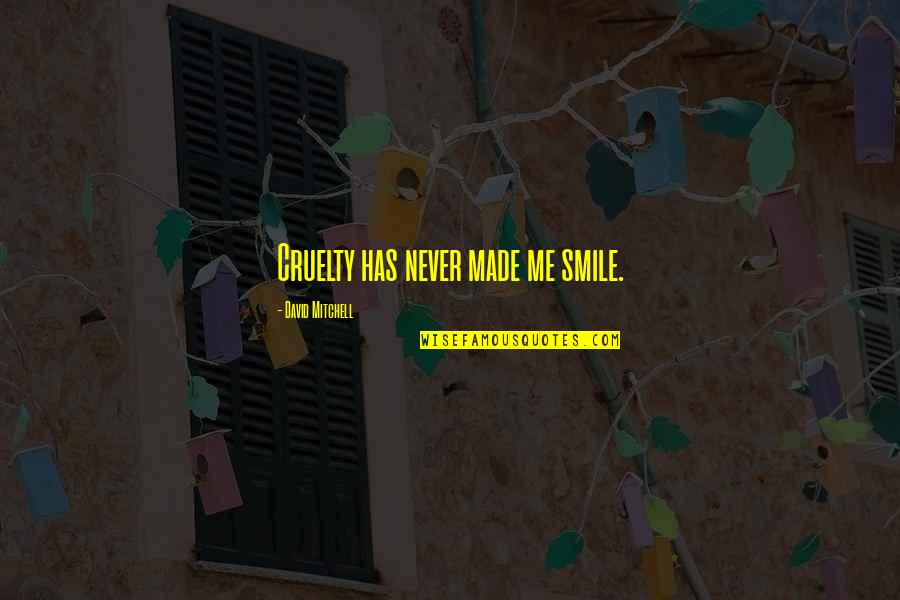 Tetaplah Di Quotes By David Mitchell: Cruelty has never made me smile.