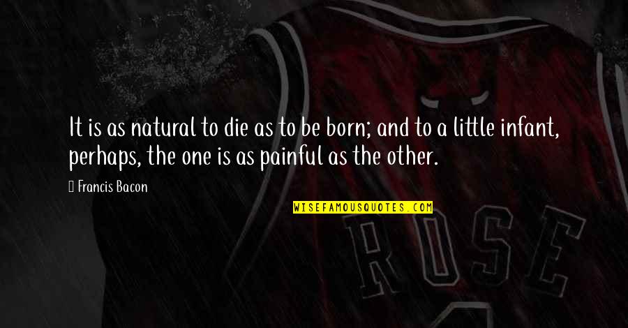 Tetaplah Menjadi Quotes By Francis Bacon: It is as natural to die as to Tetaplah Menjadi Quotes By Francis Bacon: It is as natural to die as to