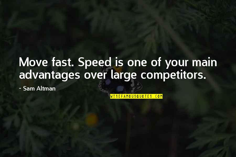 Tetchena Bellange Quotes By Sam Altman: Move fast. Speed is one of your main