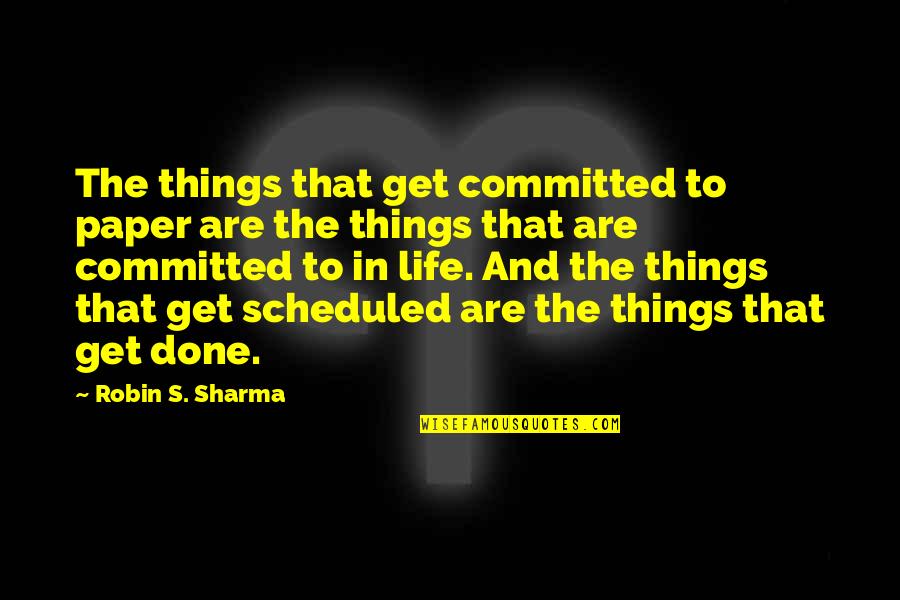 Tetelestai It Is Finished Quotes By Robin S. Sharma: The things that get committed to paper are Tetelestai It Is Finished Quotes By Robin S. Sharma: The things that get committed to paper are