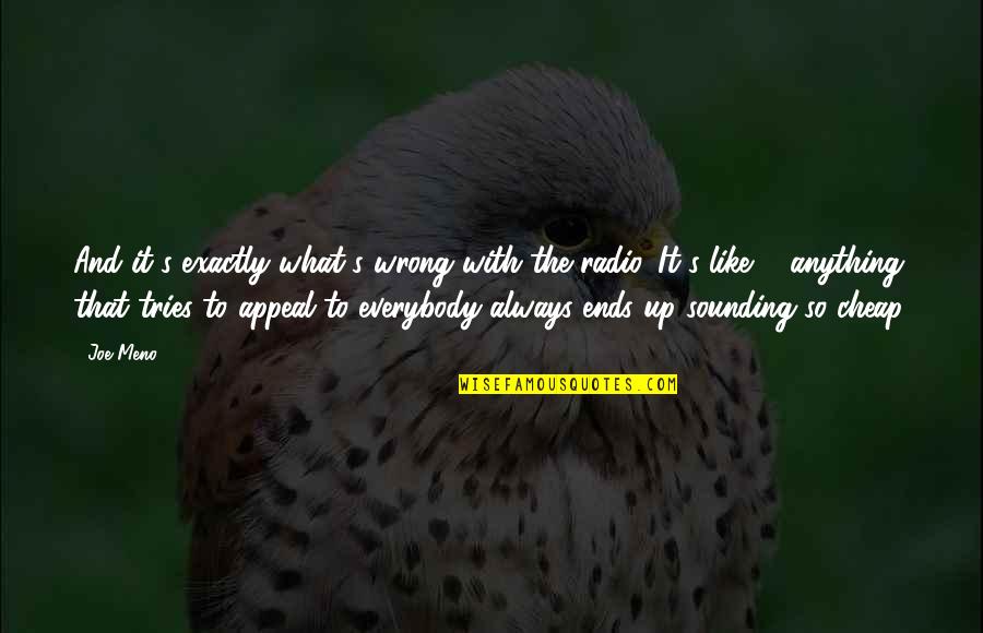 Tetep Demen Quotes By Joe Meno: And it's exactly what's wrong with the radio. Tetep Demen Quotes By Joe Meno: And it's exactly what's wrong with the radio.