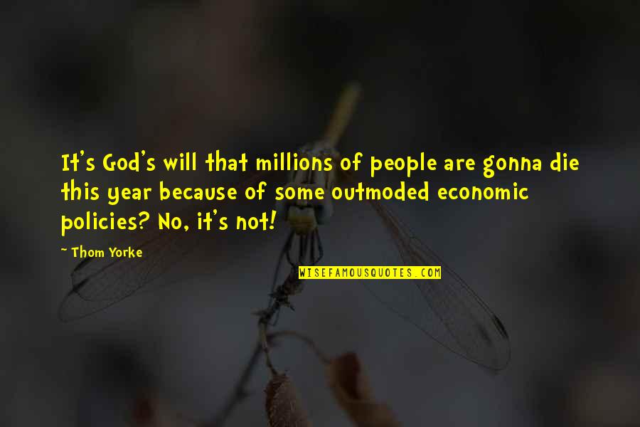 Tetep Demen Quotes By Thom Yorke: It's God's will that millions of people are Tetep Demen Quotes By Thom Yorke: It's God's will that millions of people are