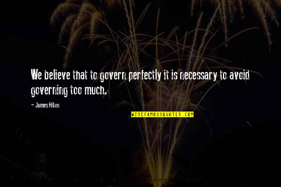 Teters Floral Products Quotes By James Hilton: We believe that to govern perfectly it is