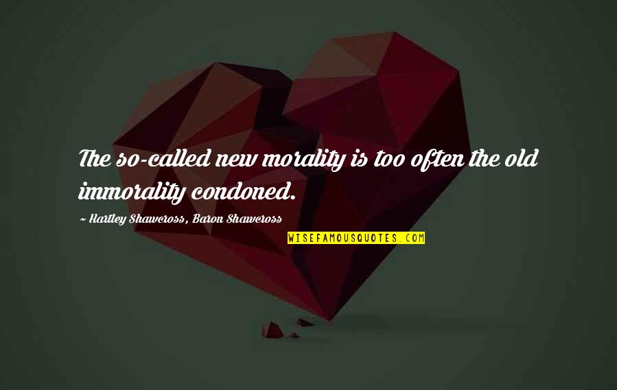 Tetesan Oli Quotes By Hartley Shawcross, Baron Shawcross: The so-called new morality is too often the Tetesan Oli Quotes By Hartley Shawcross, Baron Shawcross: The so-called new morality is too often the