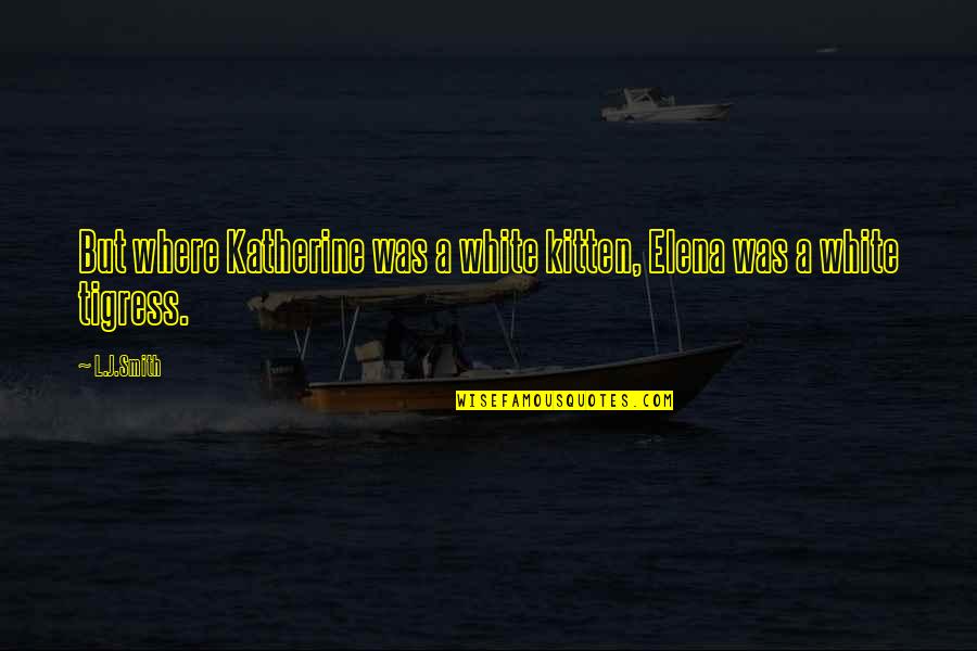 Tetesan Oli Quotes By L.J.Smith: But where Katherine was a white kitten, Elena