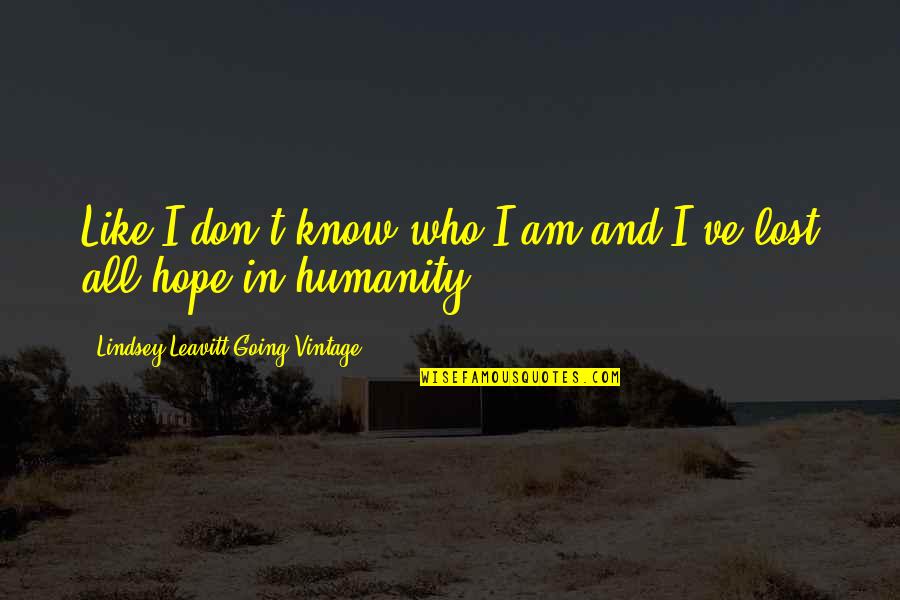 Tetesan Oli Quotes By Lindsey Leavitt-Going Vintage: Like I don't know who I am and Tetesan Oli Quotes By Lindsey Leavitt-Going Vintage: Like I don't know who I am and