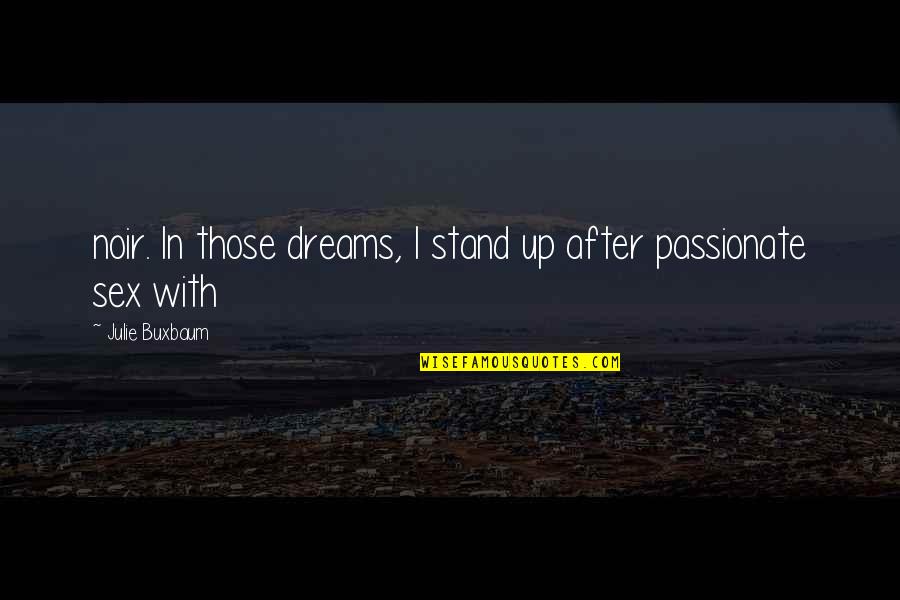 Tetesept Quotes By Julie Buxbaum: noir. In those dreams, I stand up after