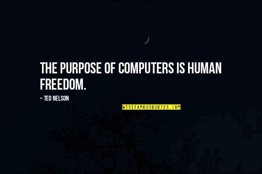 Tether Quote Quotes By Ted Nelson: The purpose of computers is human freedom. Tether Quote Quotes By Ted Nelson: The purpose of computers is human freedom.