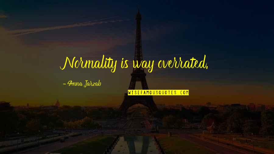 Tether Quotes By Anna Jarzab: Normality is way overrated.