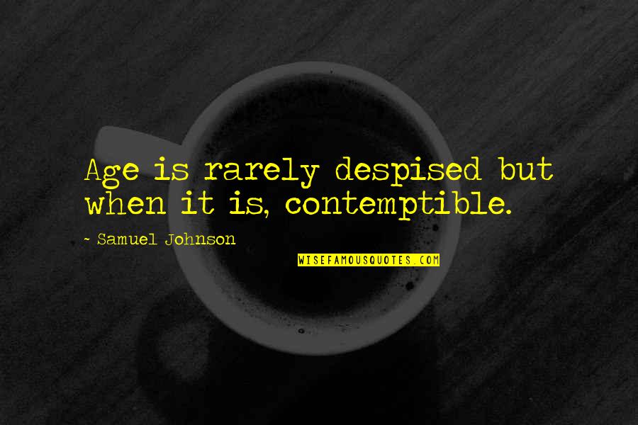 Tetiana Anderson Quotes By Samuel Johnson: Age is rarely despised but when it is, Tetiana Anderson Quotes By Samuel Johnson: Age is rarely despised but when it is,