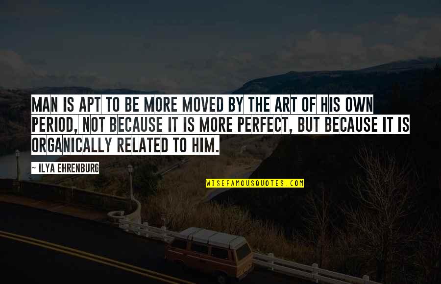 Tetigit Quotes By Ilya Ehrenburg: Man is apt to be more moved by