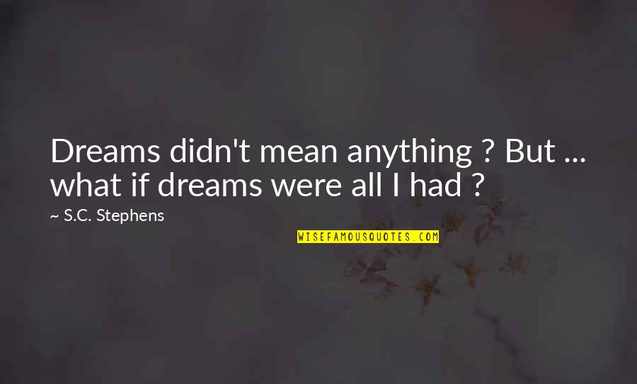 Tetigit Quotes By S.C. Stephens: Dreams didn't mean anything ? But ... what