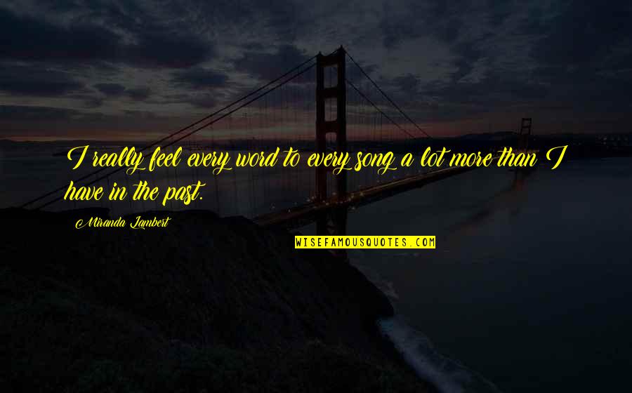 Tetkik Bulmaca Quotes By Miranda Lambert: I really feel every word to every song