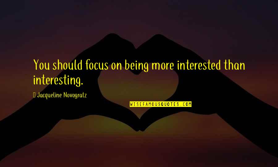 Tetlienquan Quotes By Jacqueline Novogratz: You should focus on being more interested than