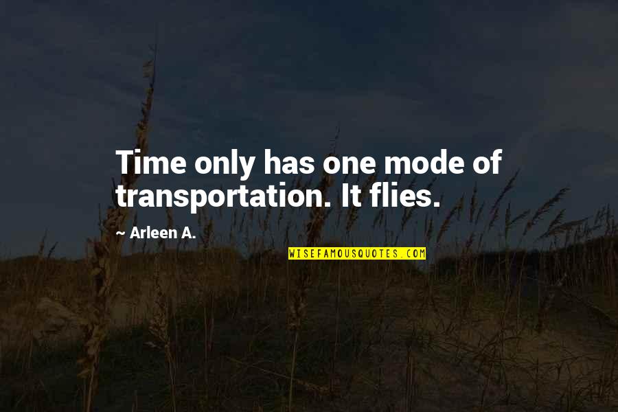 Tetlin Quotes By Arleen A.: Time only has one mode of transportation. It