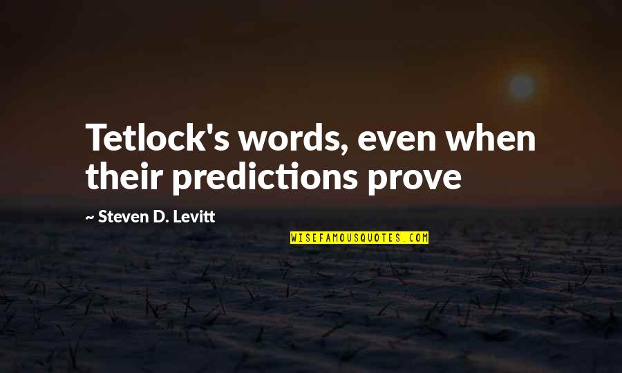 Tetlock Quotes By Steven D. Levitt: Tetlock's words, even when their predictions prove