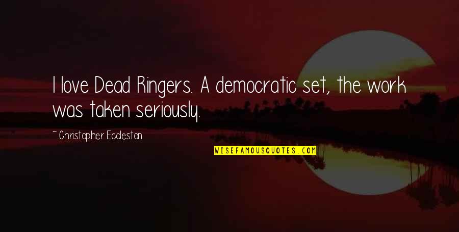 Tetmre Quotes By Christopher Eccleston: I love Dead Ringers. A democratic set, the Tetmre Quotes By Christopher Eccleston: I love Dead Ringers. A democratic set, the