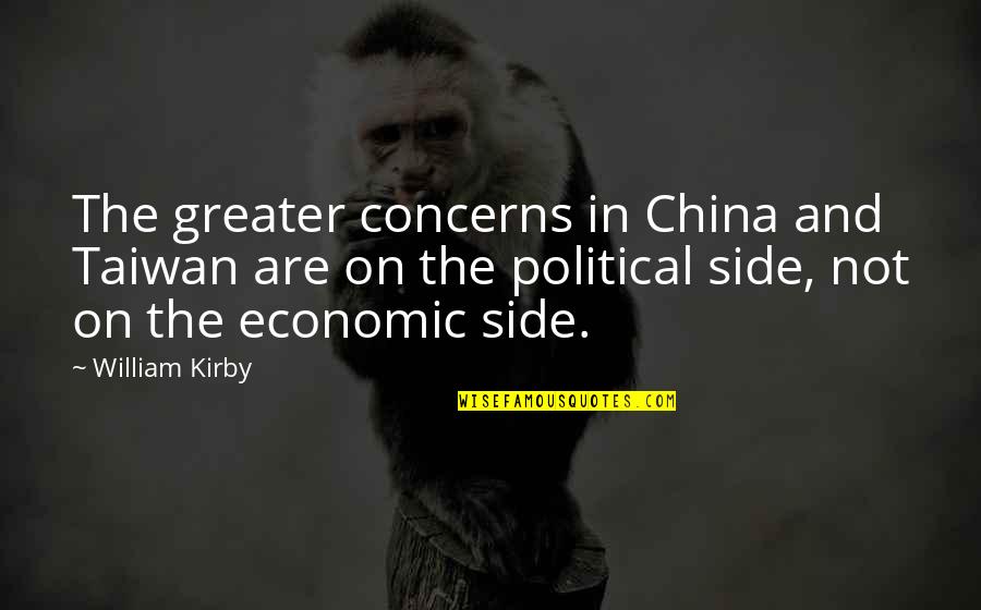 Tetnie Quotes By William Kirby: The greater concerns in China and Taiwan are Tetnie Quotes By William Kirby: The greater concerns in China and Taiwan are