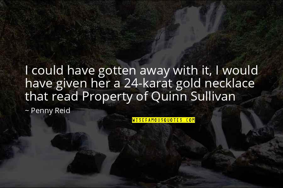 Tetov L S T Rt Nete Quotes By Penny Reid: I could have gotten away with it, I Tetov L S T Rt Nete Quotes By Penny Reid: I could have gotten away with it, I