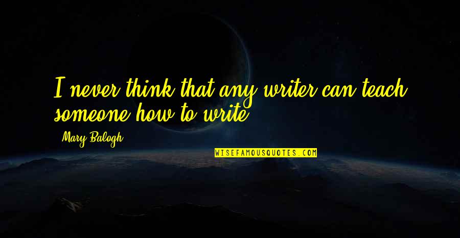 Tetracycline Quotes By Mary Balogh: I never think that any writer can teach