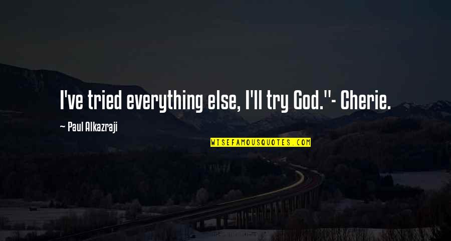 Tetracycline Quotes By Paul Alkazraji: I've tried everything else, I'll try God."- Cherie. Tetracycline Quotes By Paul Alkazraji: I've tried everything else, I'll try God."- Cherie.