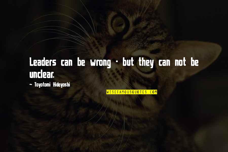 Tetrad Quotes By Toyotomi Hideyoshi: Leaders can be wrong - but they can