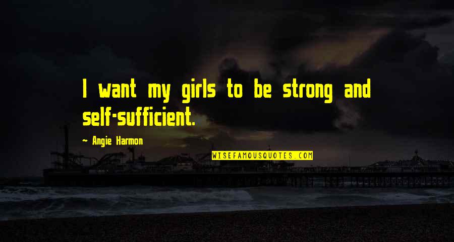 Tetradecane Quotes By Angie Harmon: I want my girls to be strong and Tetradecane Quotes By Angie Harmon: I want my girls to be strong and