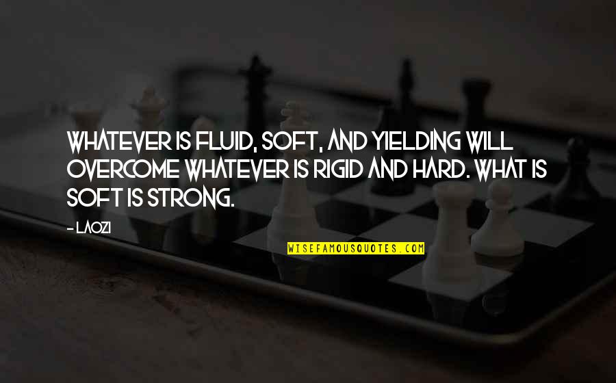 Tetragono Quotes By Laozi: Whatever is fluid, soft, and yielding will overcome