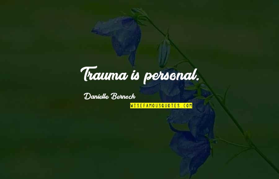 Tetrahedral Molecular Quotes By Danielle Bernock: Trauma is personal.