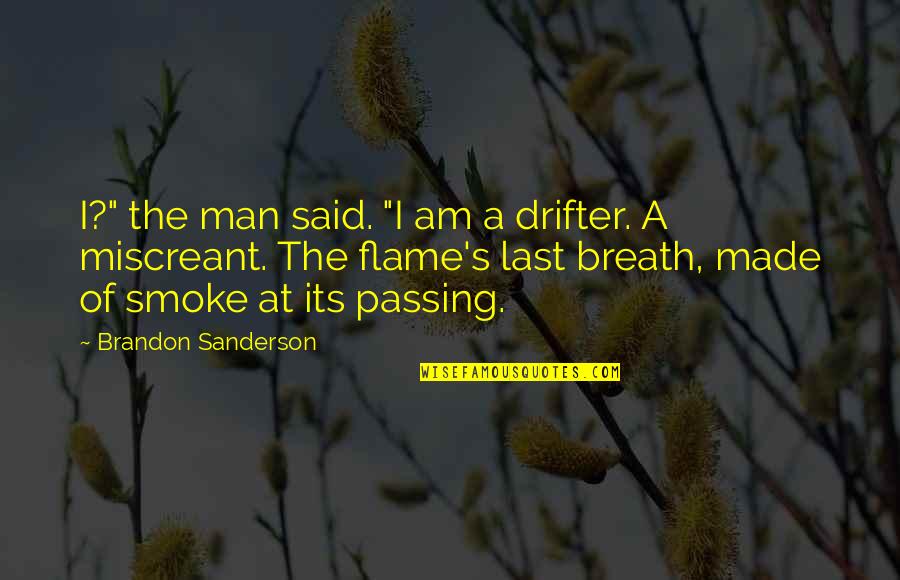 Tetrahedral Quotes By Brandon Sanderson: I?" the man said. "I am a drifter.