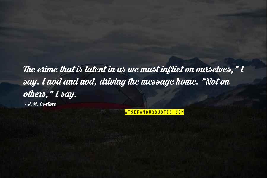 Tetrahedral Quotes By J.M. Coetzee: The crime that is latent in us we Tetrahedral Quotes By J.M. Coetzee: The crime that is latent in us we
