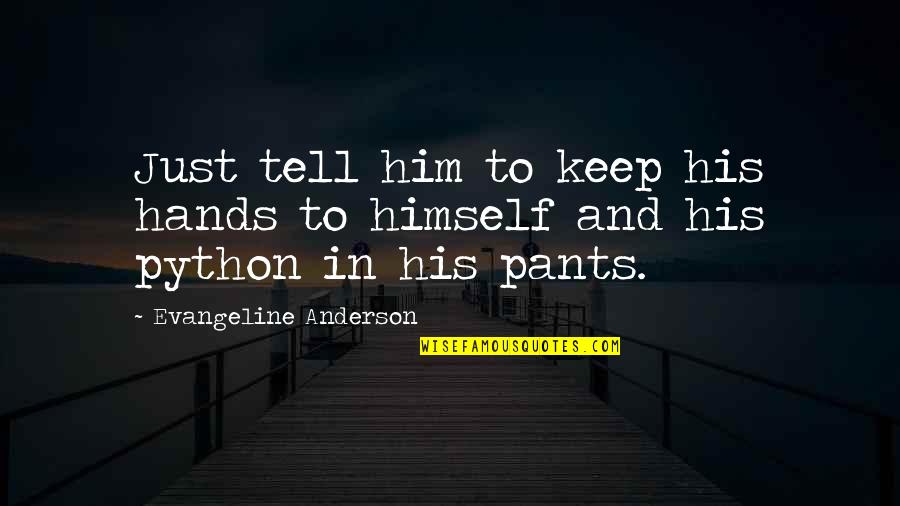 Tetralogy Of Fallot Quotes By Evangeline Anderson: Just tell him to keep his hands to Tetralogy Of Fallot Quotes By Evangeline Anderson: Just tell him to keep his hands to