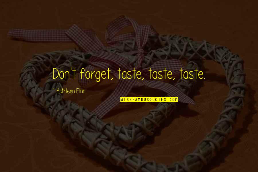 Tetrault Real Estate Quotes By Kathleen Flinn: Don't forget, taste, taste, taste.