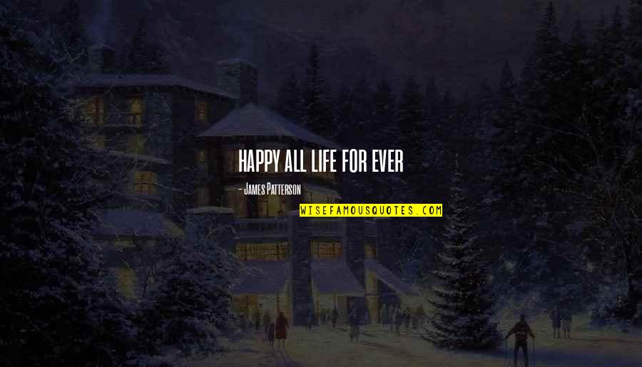 Tetrazzini Noodles Quotes By James Patterson: happy all life for ever Tetrazzini Noodles Quotes By James Patterson: happy all life for ever