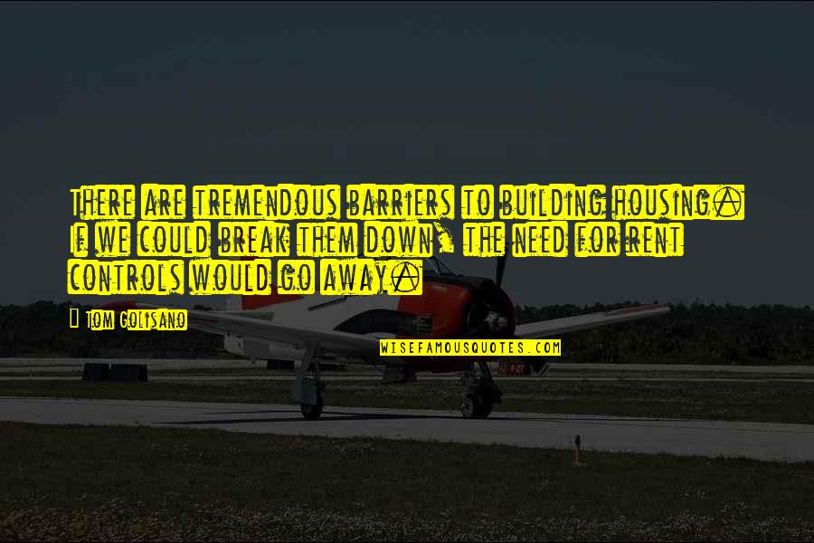 Tetrazzini Noodles Quotes By Tom Golisano: There are tremendous barriers to building housing. If Tetrazzini Noodles Quotes By Tom Golisano: There are tremendous barriers to building housing. If