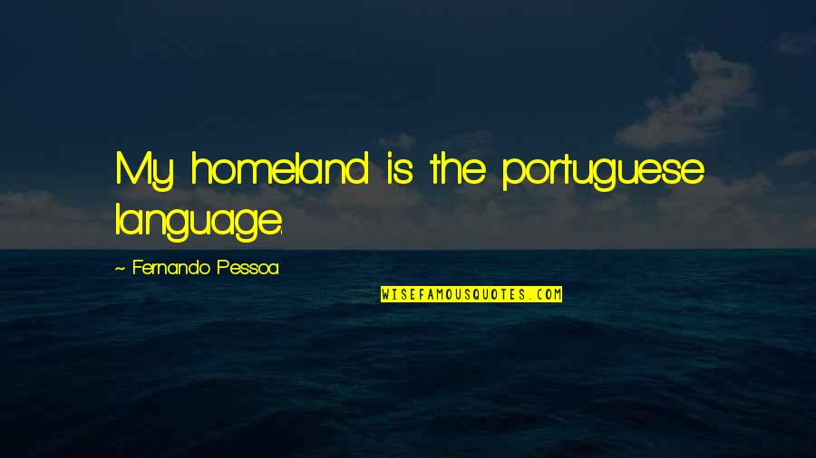 Tetrazzini Opera Quotes By Fernando Pessoa: My homeland is the portuguese language.