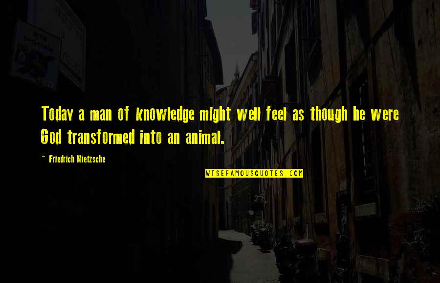 Tetrazzini Opera Quotes By Friedrich Nietzsche: Today a man of knowledge might well feel