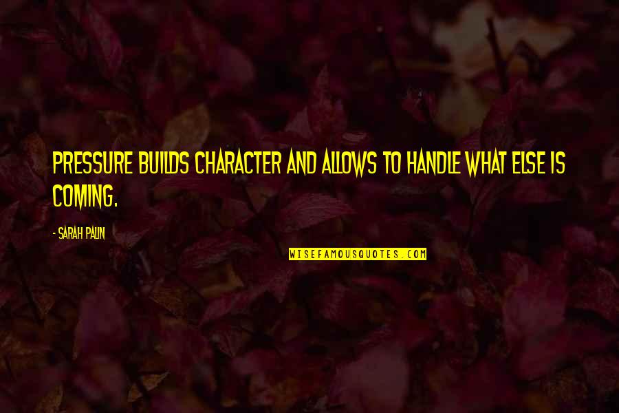 Tetrazzini Opera Quotes By Sarah Palin: Pressure builds character and allows to handle what