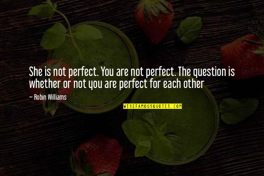 Tetris Battle Tagalog Quotes By Robin Williams: She is not perfect. You are not perfect.