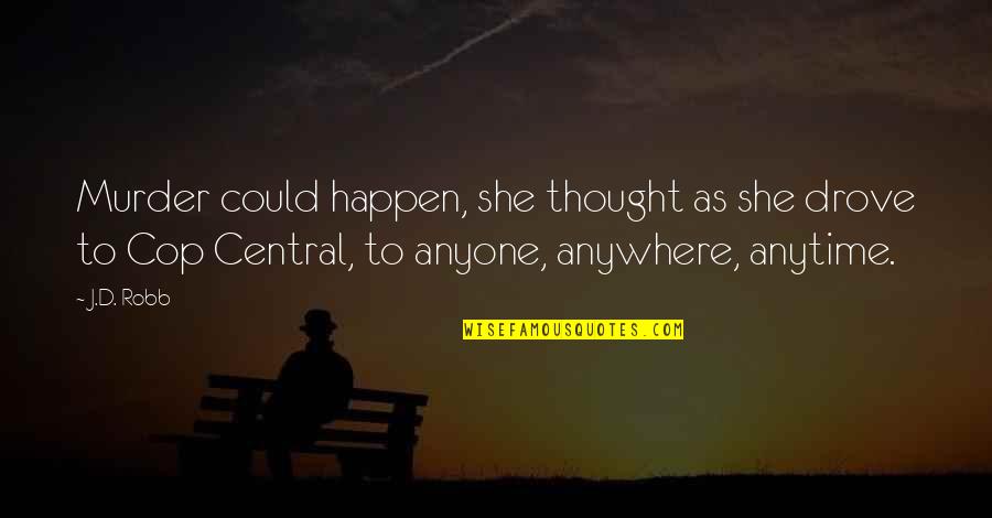 Tetrominoes Quotes By J.D. Robb: Murder could happen, she thought as she drove Tetrominoes Quotes By J.D. Robb: Murder could happen, she thought as she drove