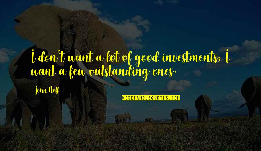 Tetrominoes Quotes By John Neff: I don't want a lot of good investments;