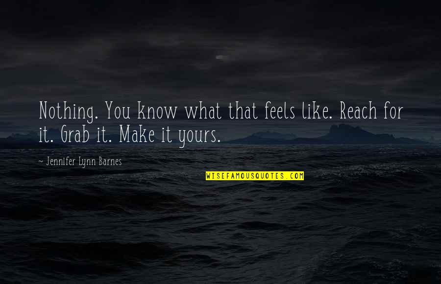 Tetsi Enema Quotes By Jennifer Lynn Barnes: Nothing. You know what that feels like. Reach