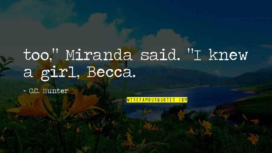 Tetsi Leaks Quotes By C.C. Hunter: too," Miranda said. "I knew a girl, Becca. Tetsi Leaks Quotes By C.C. Hunter: too," Miranda said. "I knew a girl, Becca.
