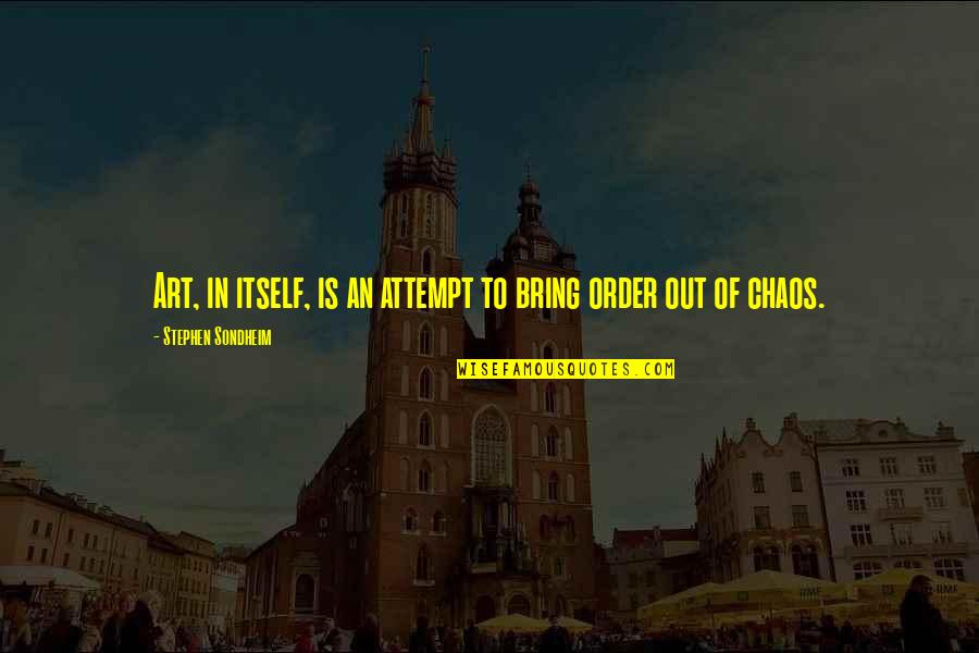 Tetsis Zografos Quotes By Stephen Sondheim: Art, in itself, is an attempt to bring Tetsis Zografos Quotes By Stephen Sondheim: Art, in itself, is an attempt to bring