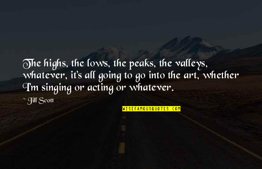 Tetsuhiko Asai Quotes By Jill Scott: The highs, the lows, the peaks, the valleys, Tetsuhiko Asai Quotes By Jill Scott: The highs, the lows, the peaks, the valleys,