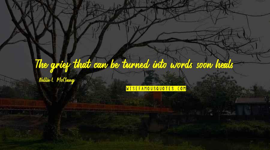 Tetsuhiko Asai Quotes By Nellie L. McClung: The grief that can be turned into words Tetsuhiko Asai Quotes By Nellie L. McClung: The grief that can be turned into words