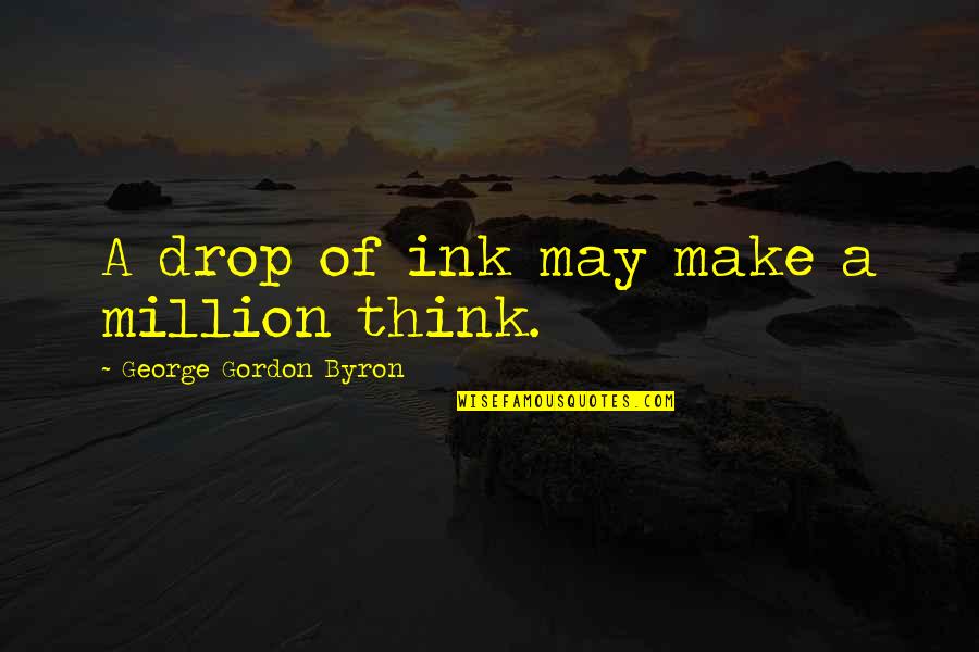Tetsuhiko Kariya Quotes By George Gordon Byron: A drop of ink may make a million