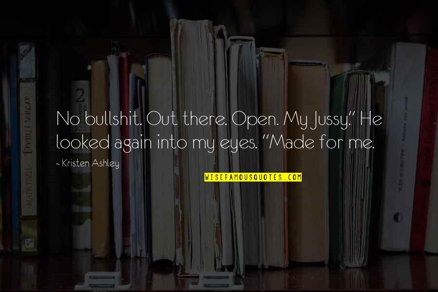 Tetsuhiro Hirakawa Quotes By Kristen Ashley: No bullshit. Out there. Open. My Jussy." He Tetsuhiro Hirakawa Quotes By Kristen Ashley: No bullshit. Out there. Open. My Jussy." He