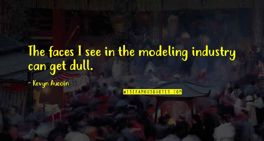 Tetsuo Shima Quotes By Kevyn Aucoin: The faces I see in the modeling industry